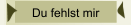 Du fehlst mir